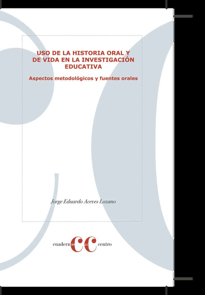 Uso de la historia oral y de vida en la investigación educativa. Aspectos metodológicos y fuentes orales