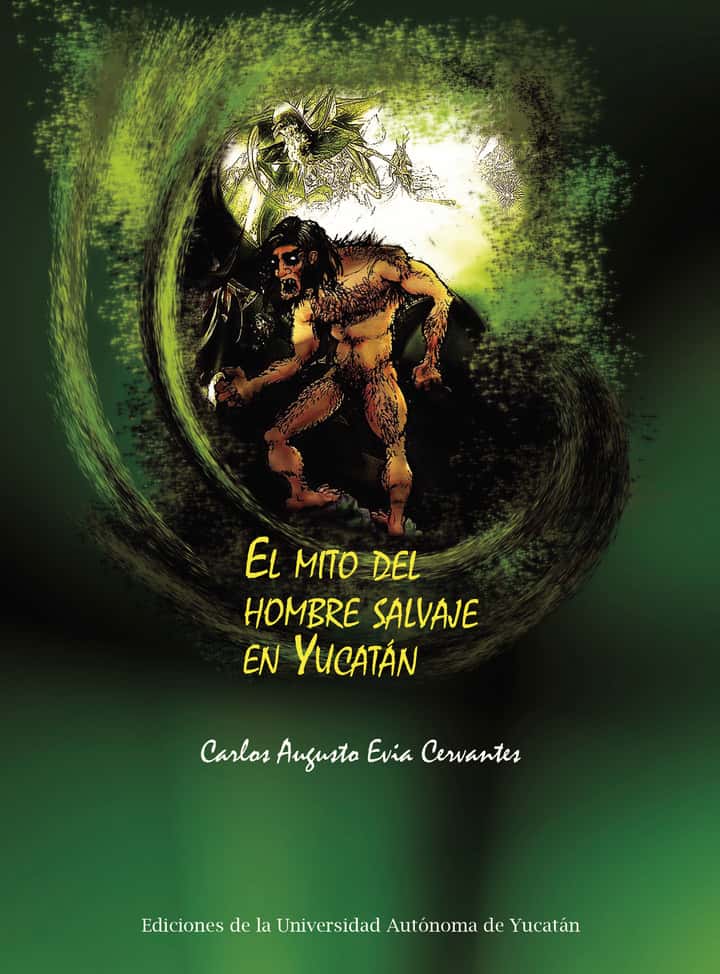 El mito del hombre salvaje en Yucatán