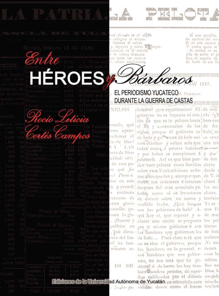 Entre héroes y bárbaros: El periodismo yucateco durante la Guerra de Castas