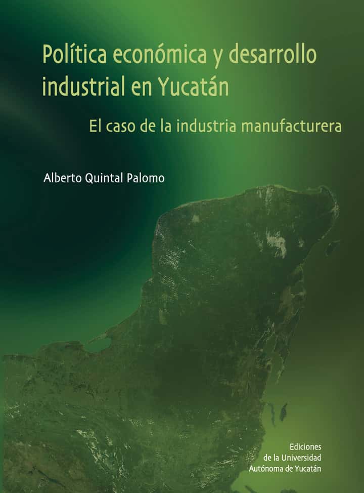 Política económica y desarrollo industrial en Yucatán: El caso de la industria manufacturera
