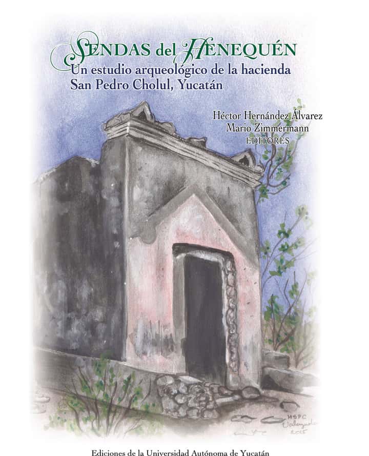 Sendas del henequén: Un estudio arqueológico de la hacienda