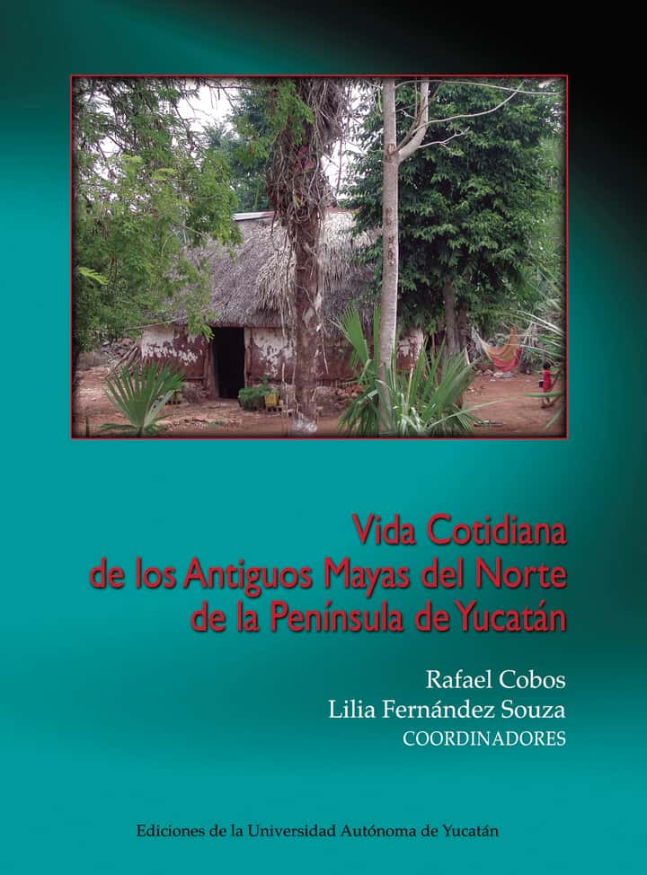 Vida cotidiana de los antiguos mayas del norte de la península de Yucatán