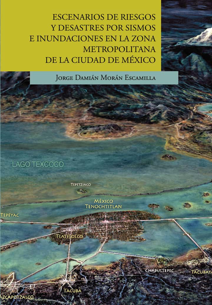 ESCENARIOS DE RIESGOS Y DESASTRES POR SISMOS E INUNDACIONES EN LA ZONA METROPOLITANA DE LA CIUDAD DE MÉXICO