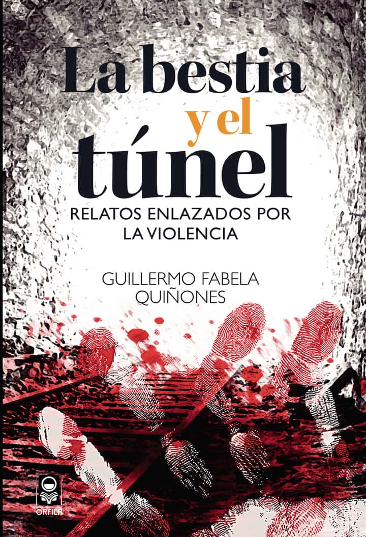 La bestia y el túnel: Relatos enlazados por la violencia
