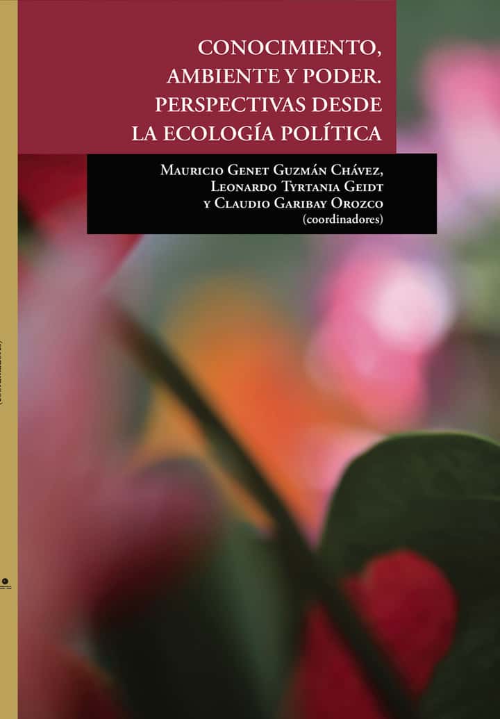 CONOCIMIENTO, AMBIENTE Y PODER. PERSPECTIVAS DESDE LA ECOLOGÍA POLÍTICA