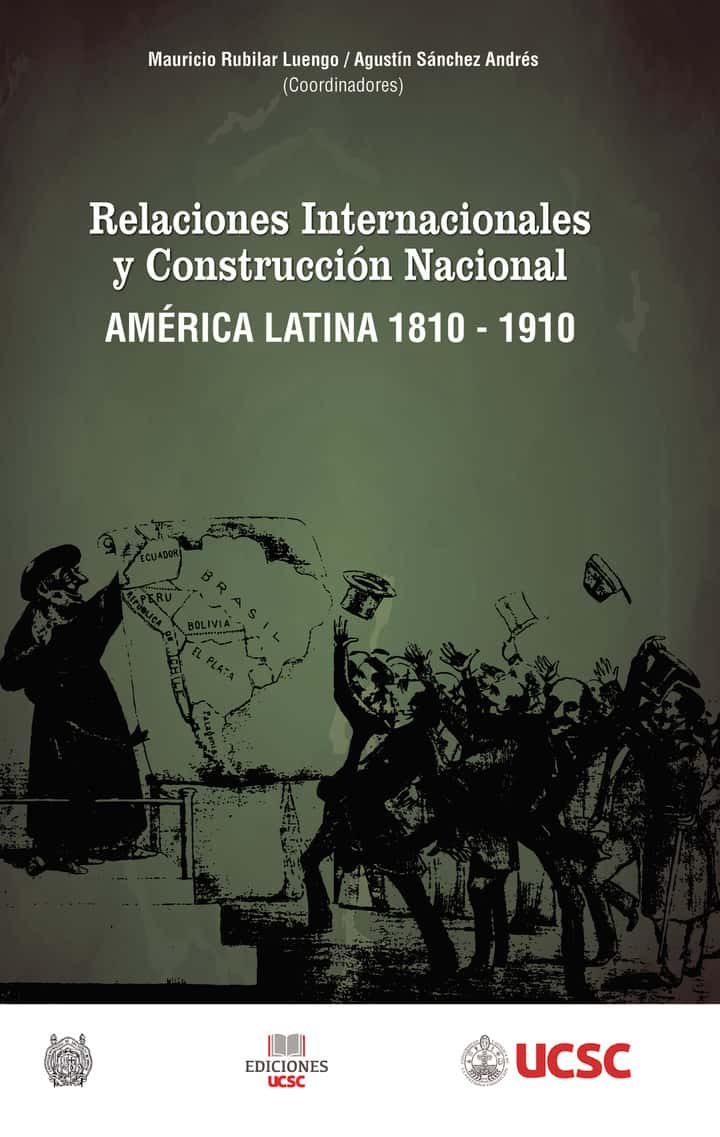 Relaciones Internacionales y Construcción Nacional: AMÉRICA LATINA, 1810-1910