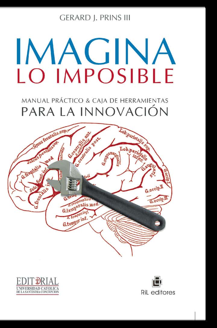 Imagina lo imposible: Manual práctico & caja de herramientas para la innovación
