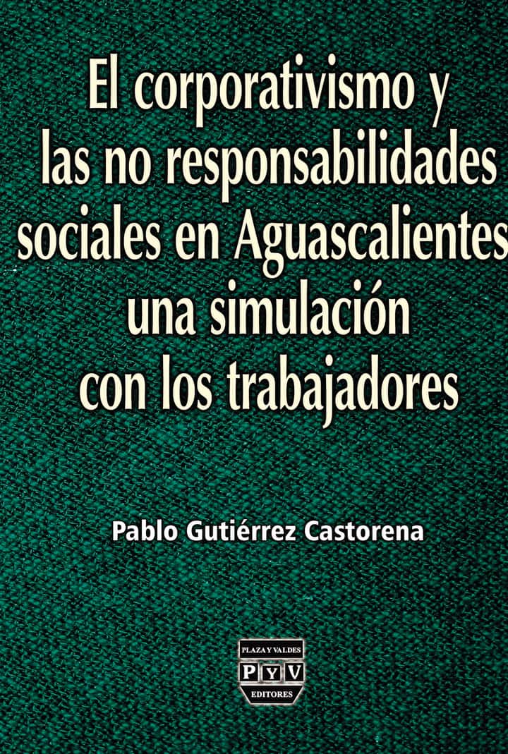 El corporativismo y las no responsabilidades sociales en Aguascalientes: una simulación con los trabajadores