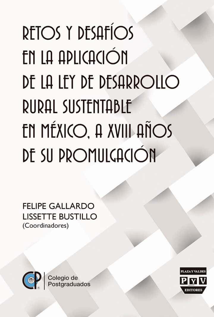 Retos y desafios en la aplicacion de la Ley de Desarrollo Rural Sustentable en Mexico, a XVIII años de su promulgacion