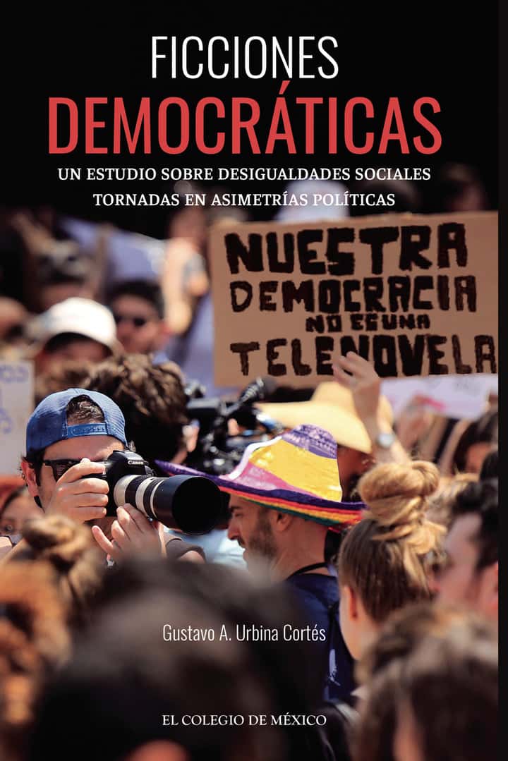 Ficciones democráticas.: Un estudio sobre desigualdades sociales tornadas en asimetrías políticas