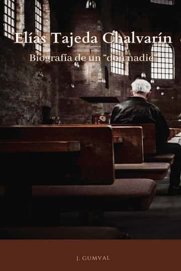 Elías Tajeda Chalvarín: Biografía de un don nadie