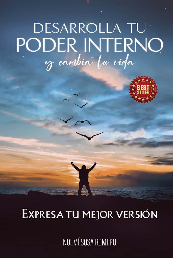 Desarrolla tu poder interno y cambia tu vida: Expresa tu mejor versión
