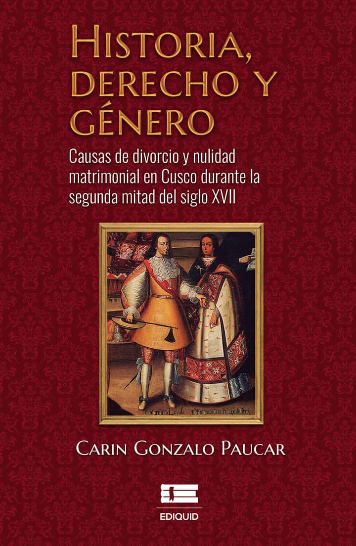 Historia, derecho y género: Causas de divorcio y nulidad matrimonial en cusco durante la segunda mitad del siglo XVII