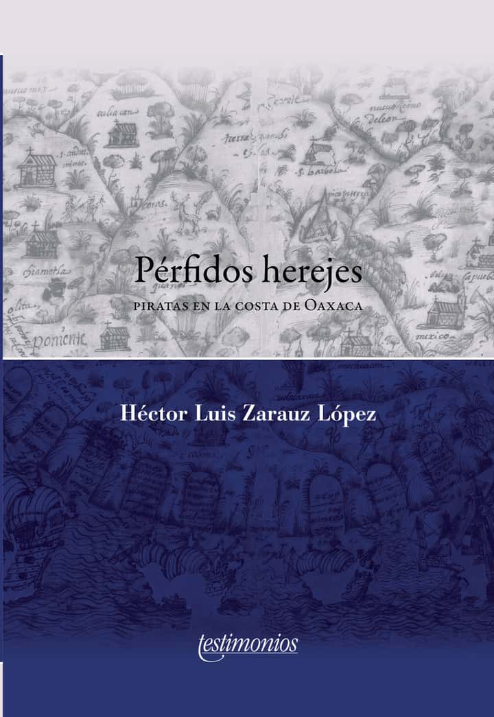 Pérfidos herejes: Piratas en la costa de Oaxaca