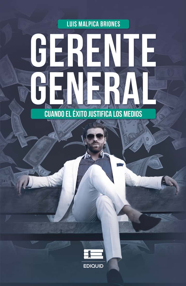 Gerente general Cuando el éxito justifica los medios: Cuando el éxito justifica los medios