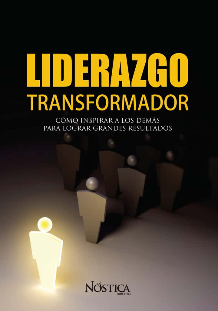 Liderazgo Transformador: Cómo inspirar a los demás para lograr grandes resultados