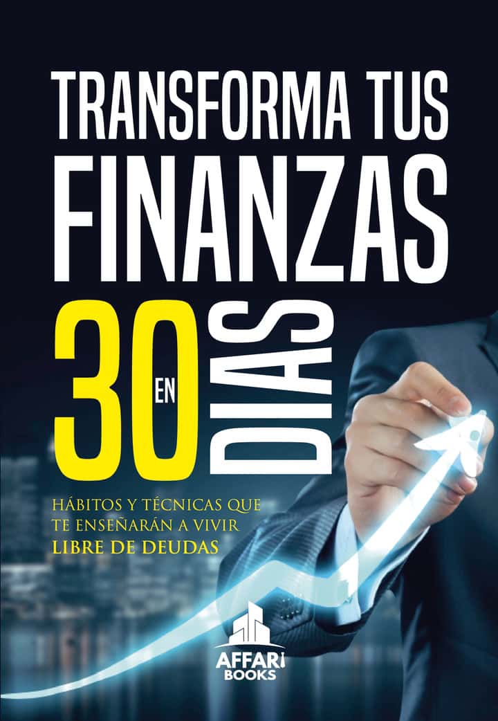 Transforma tus finanzas en 30 días: Hábitos y técnicas que te enseñarán a vivir libre de deudas