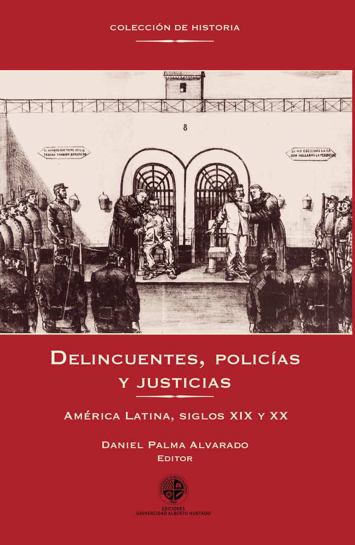 Delincuentes, policías y justicias: América Latina, siglos XIX y XX