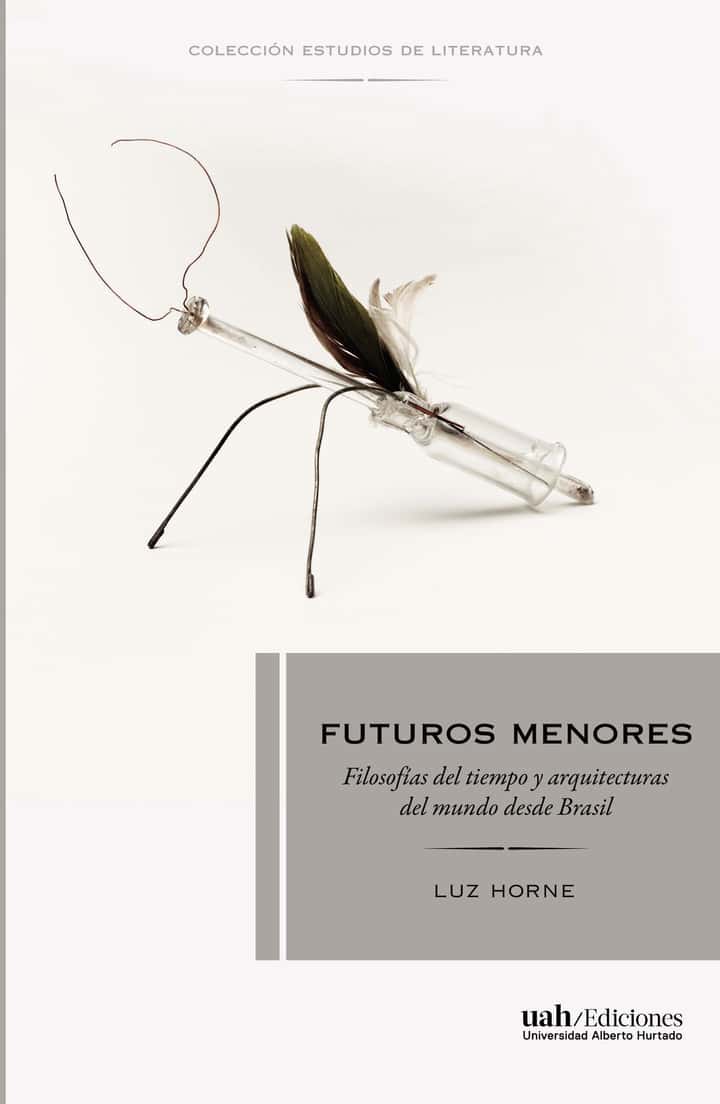 Futuros menores: Filosofías del tiempo y arquitecturas del mundo desde Brasil