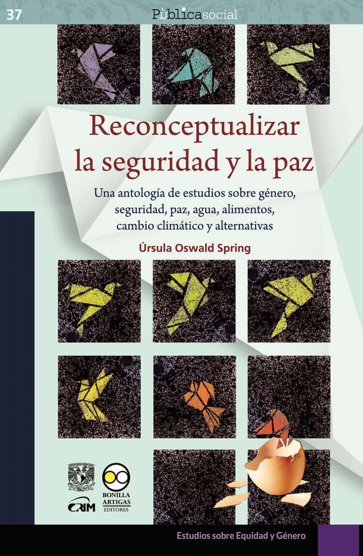 Reconceptualizar la seguridad y la paz: Una antología de estudios sobre género, seguridad, paz, agua, alimentos, cambio climático y alternativas