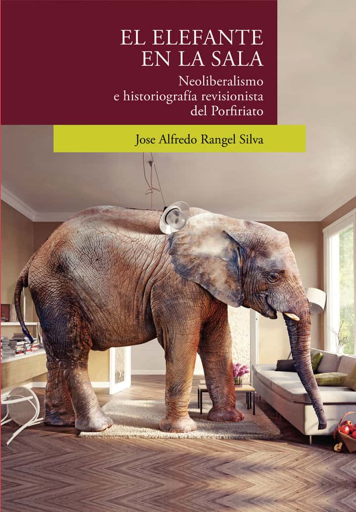El elefante en la sala: Neoliberalismo e historiografía revisionista del porfiriato