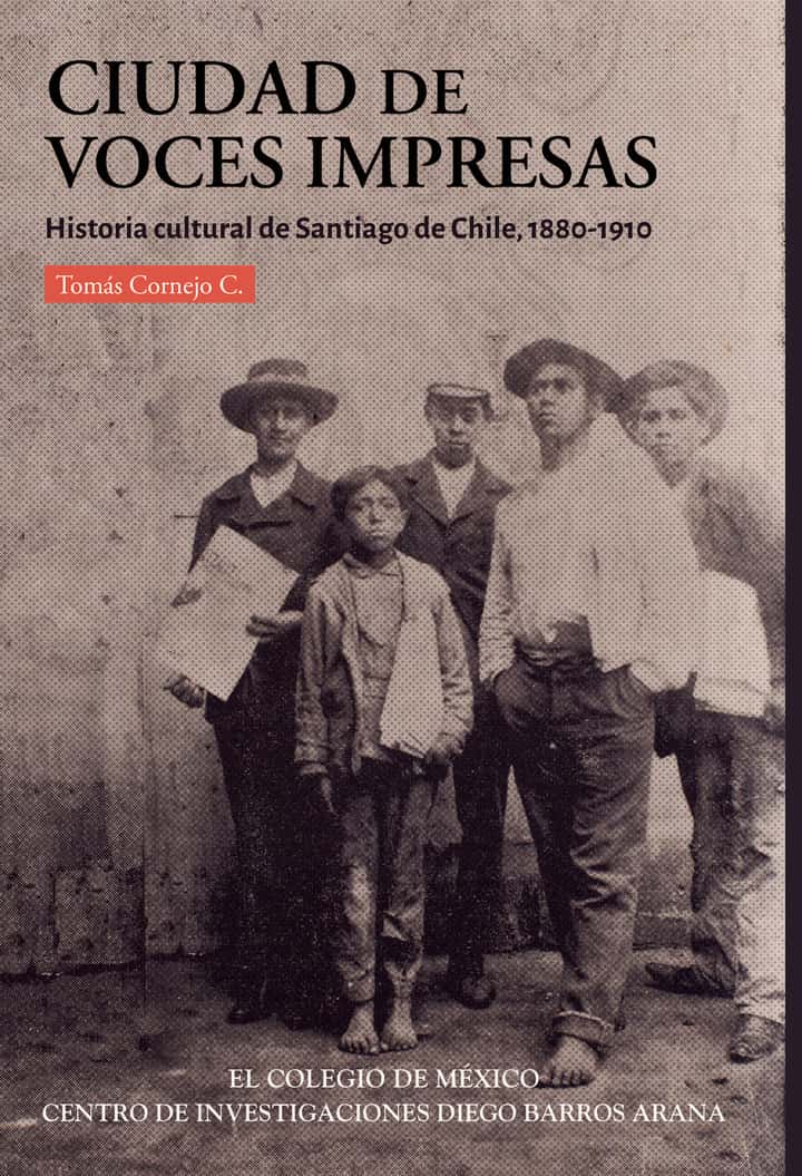 Ciudad de voces impresas:: historia cultural de Santiago de Chile, 1880-1910