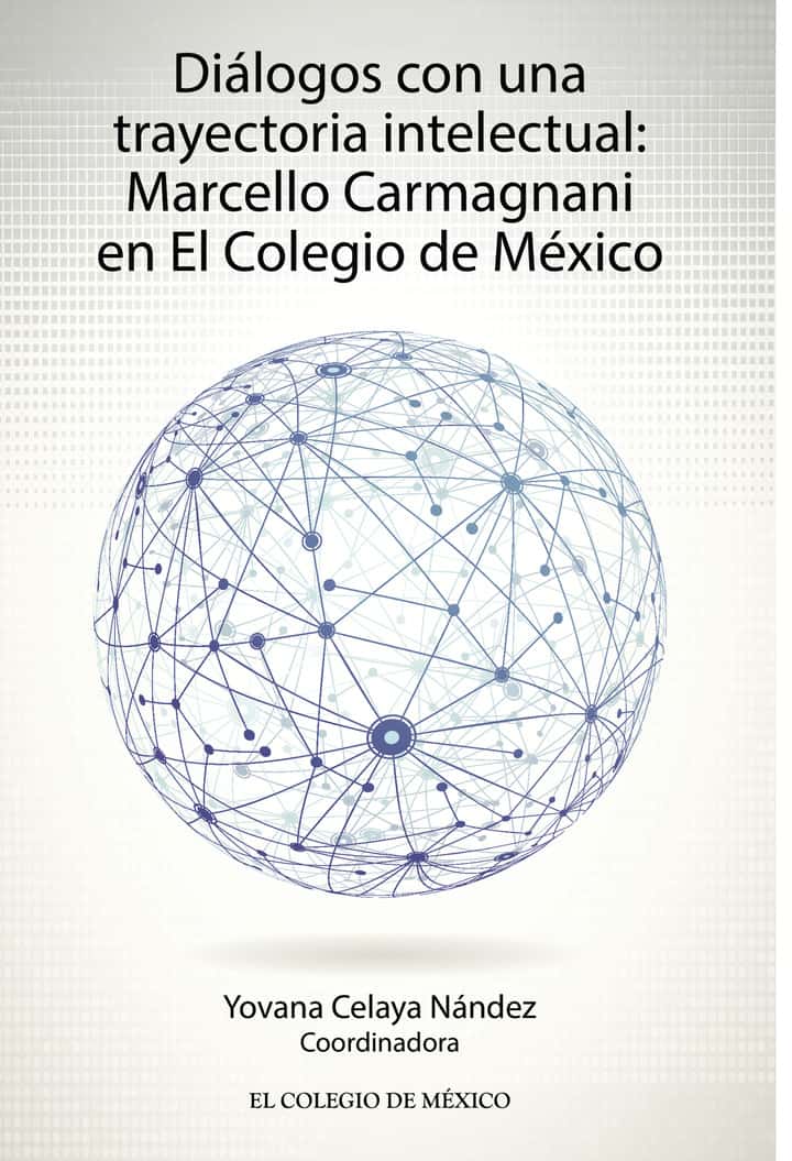 Diálogos con una trayectoria Intelectual:: Marcello Carmagnani en el Colegio de México