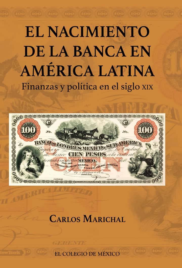 El nacimiento de la banca en América Latina.: Finanzas y política en el siglo XIX