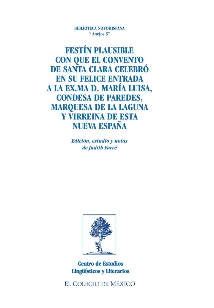 Festín plausible con que el Convento de Santa Clara celebró en su felice entrada a la Ex. Ma D. María Luisa, condesa de Paredes, marquesa de la Laguna y virreina de esta Nueva España