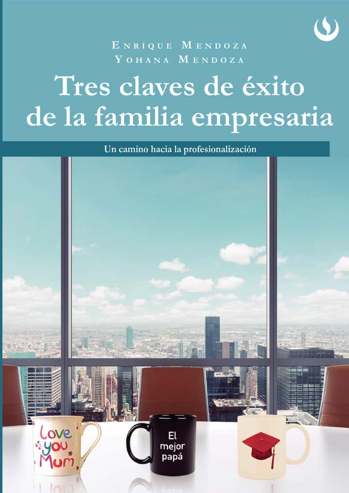 Tres claves de éxito de la familia empresaria: Un camino hacia la profesionalización