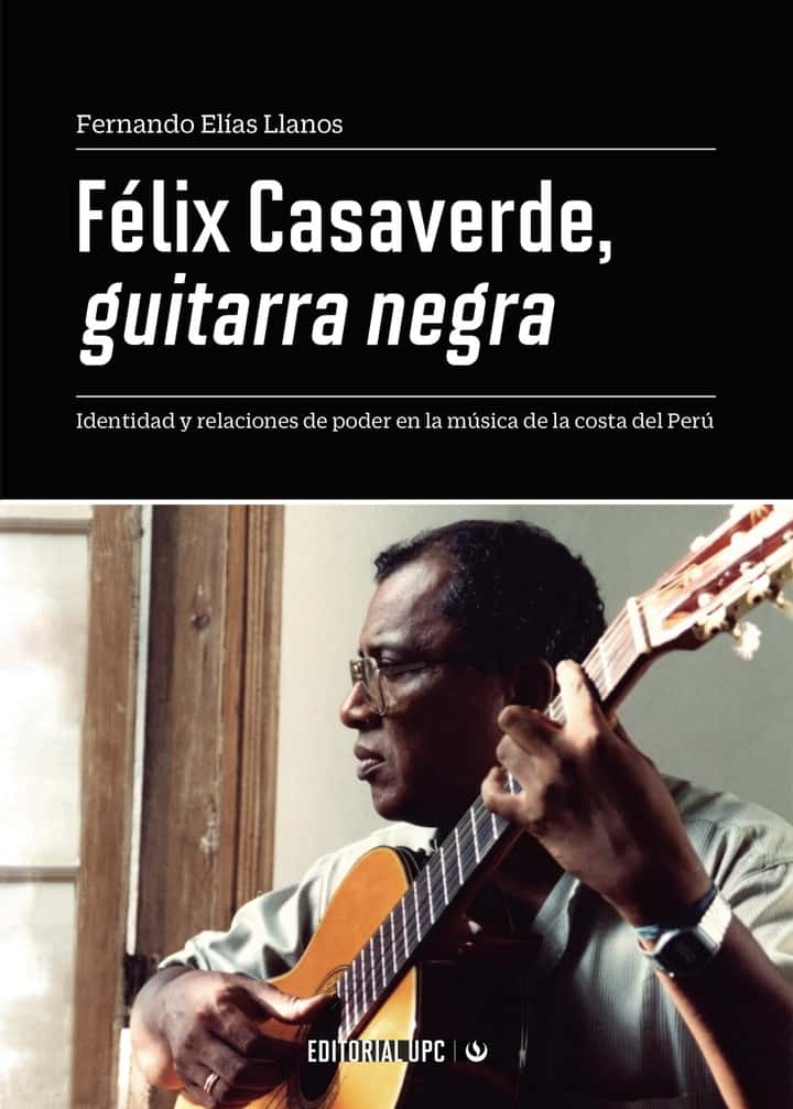 Félix Casaverde, guitarra negra: Identidad y relaciones de poder en la música de la costa del Perú
