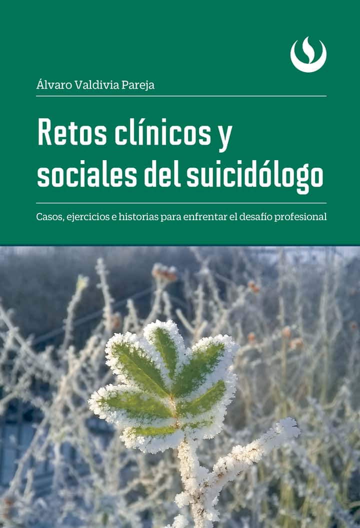 Retos clínicos y sociales del suicidólogo: Casos, ejercicios e historias para enfrentar el desafío profesional
