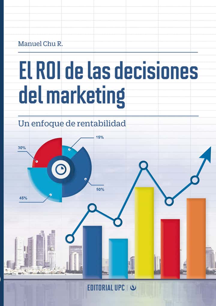 El ROI de las decisiones del marketing: Un enfoque de rentabilidad