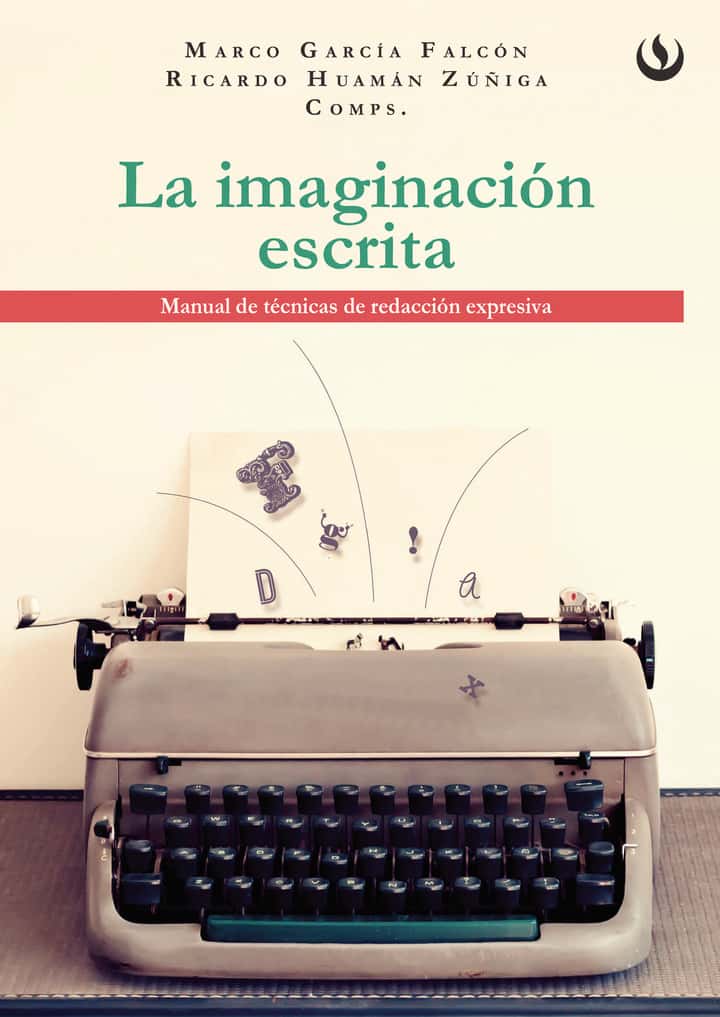 La imaginación escrita: Manual de técnicas de redacción expresiva