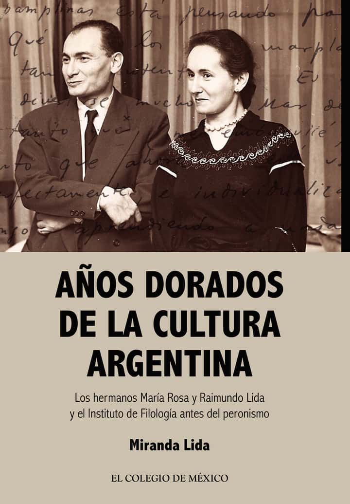 Años dorados de la cultura Argentina.: Los hermanos María Rosa y Raimundo Lida y el instituto de filología antes del Peronismo