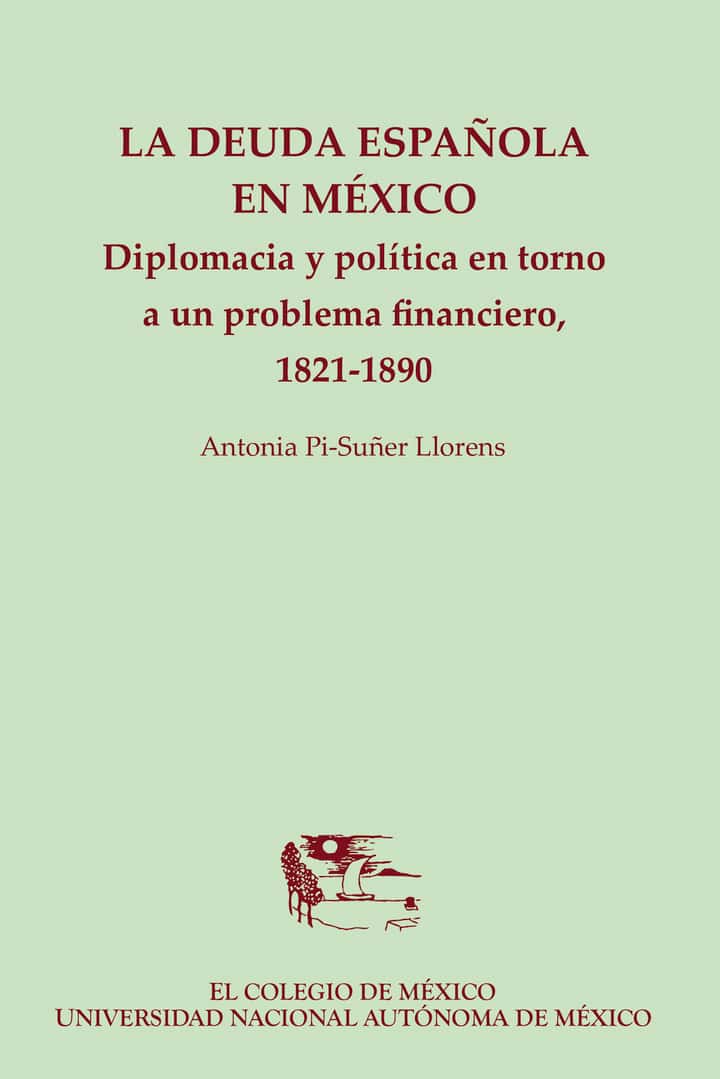 La deuda española en México.: Diplomacia y política en torno a un problema financiero, 1821-1890