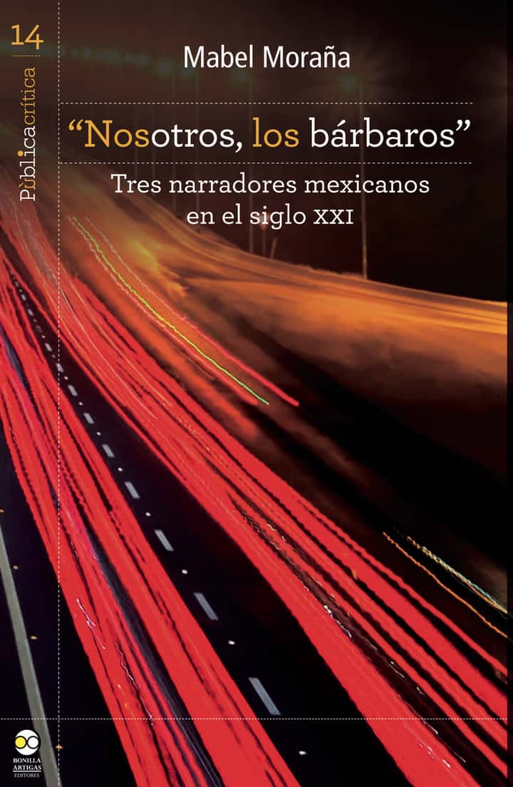 Nosotros, los bárbaros: Tres narradores mexicanos en el siglo XXI