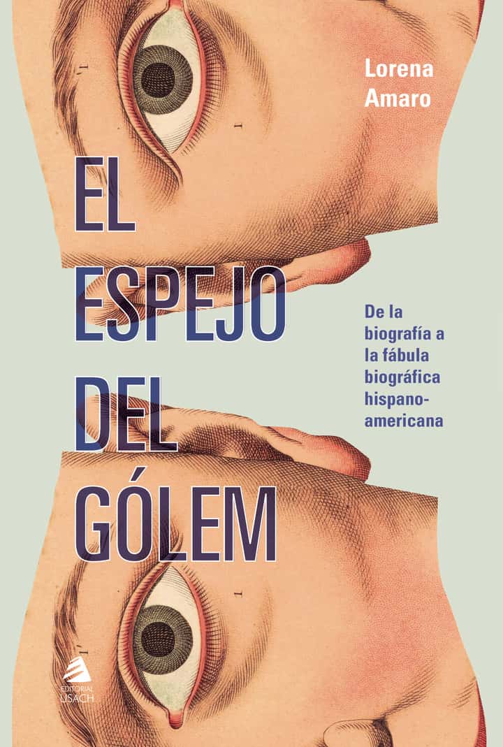 El espejo del gólem: De la biografa a la fábula biográfica hispanoamericana