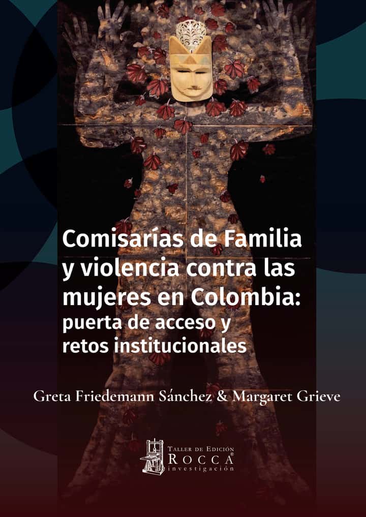 Comisarías de Familia y violencia contra las mujeres en Colombia: puerta de acceso y retos institucionales: puerta de acceso y retos institucionales