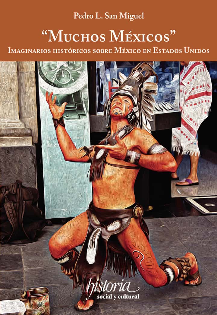 Muchos Méxicos: Imaginarios históricos sobre México en Estados Unidos
