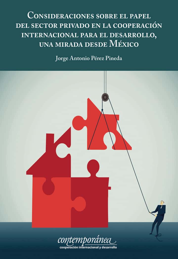 Consideraciones sobre el papel del sector privado en la cooperación internacional para el desarrollo, una mirada desde México.