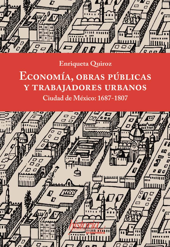 Economía, obras públicas y trabajadores urbanos: Ciudad de México, 1687-1807