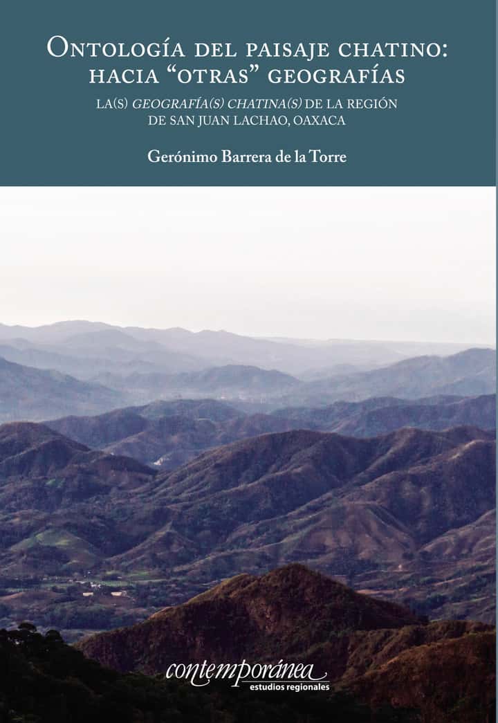 Ontología del paisaje chatino: Hacia otras geografías. La(s) geografía(s)chatina(s) de la región de San Juan Lachao, Oaxaca