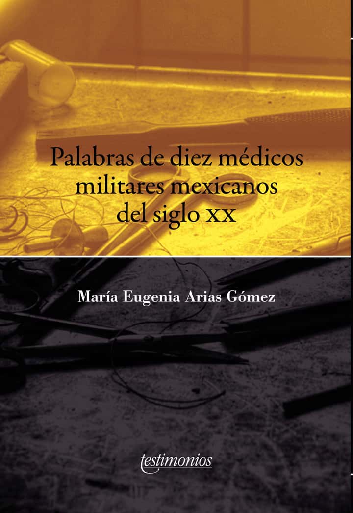 Palabras de diez médicos militares mexicanos del siglo XX