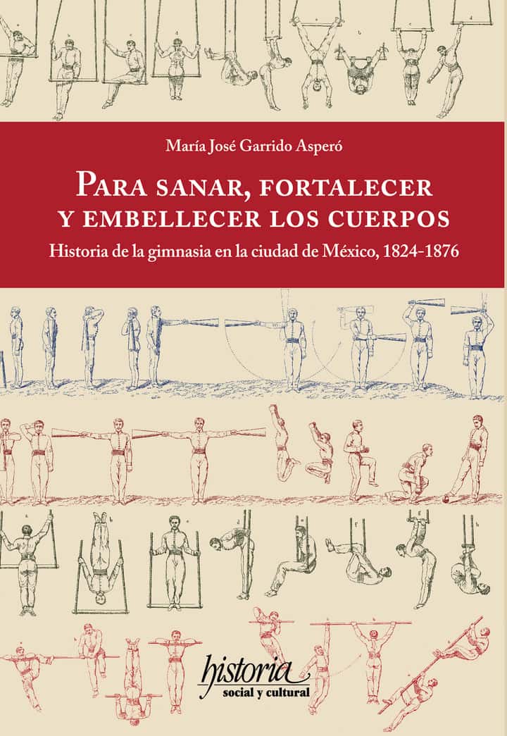 Para sanar, fortalecer y embellecer los cuerpos: historia de la gimnasia en la ciudad de México, 1824-1876