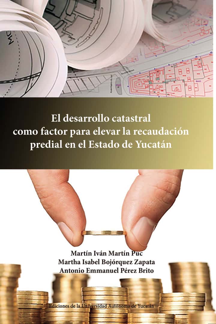 El desarrollo catastral como factor para elevar la recaudación predial en el Estado de Yucatán