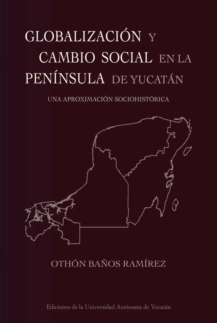 Globalización y cambio social en la península de Yucatán: Una aproximación histórica