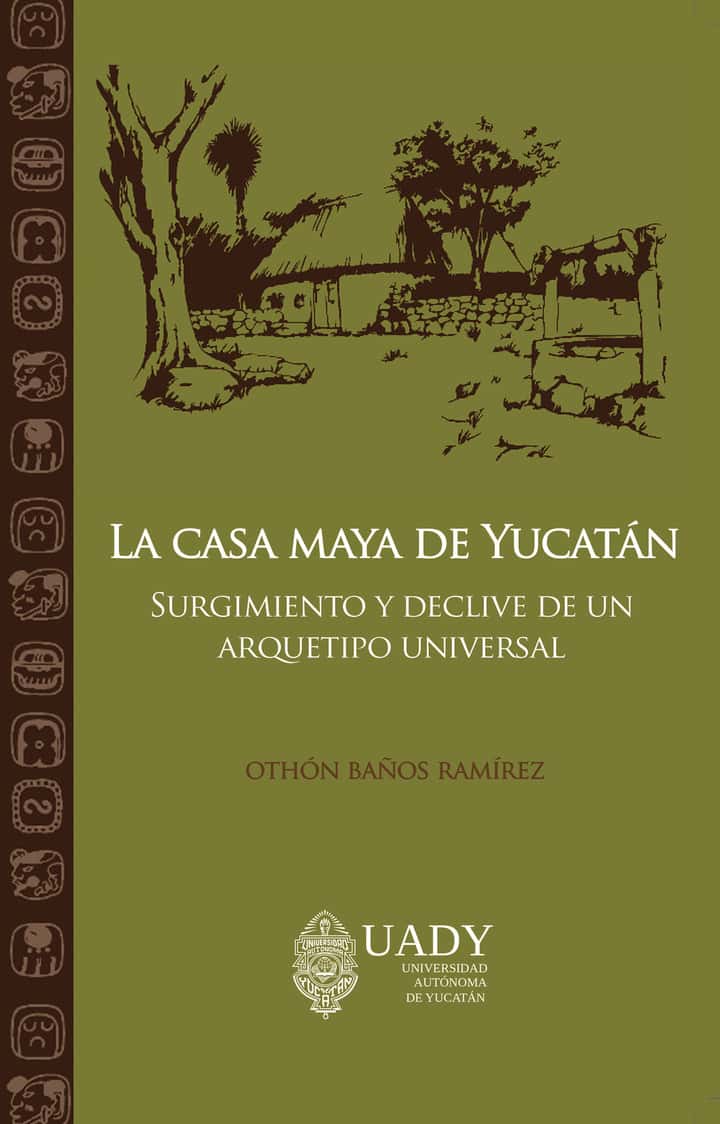 La casa maya de Yucatán: Surgimiento y declive de un arquetipo universal