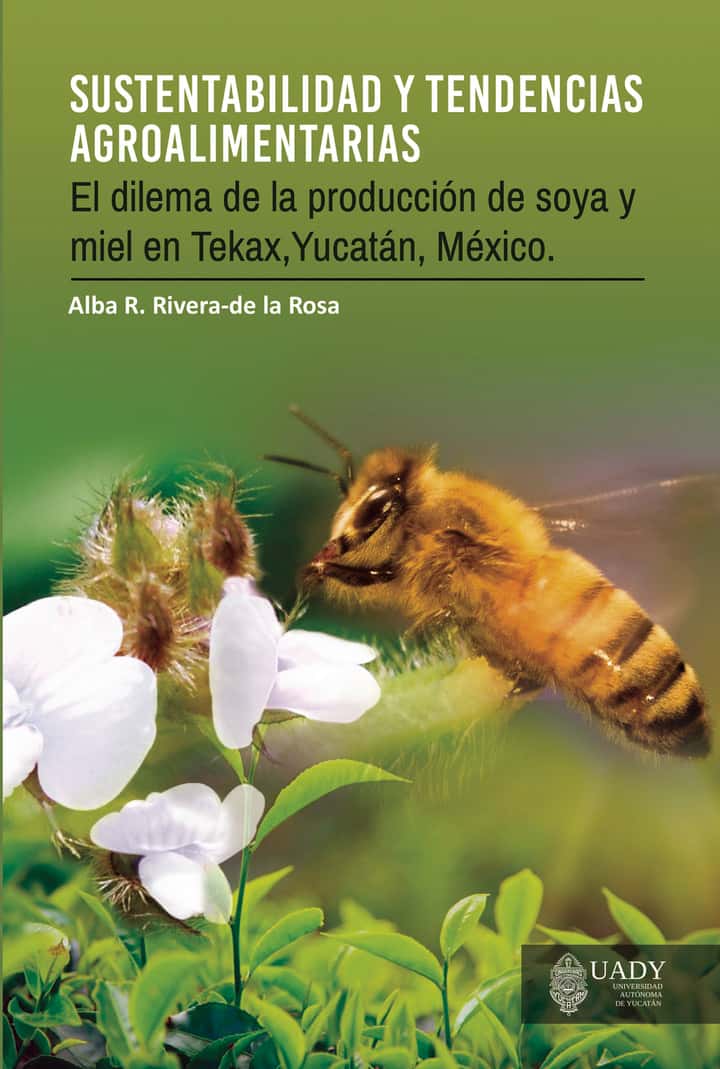 Sustentabilidad y tendencias agroalimentarias: El dilema de la producción de soya y miel en Tekax, Yucatán, México