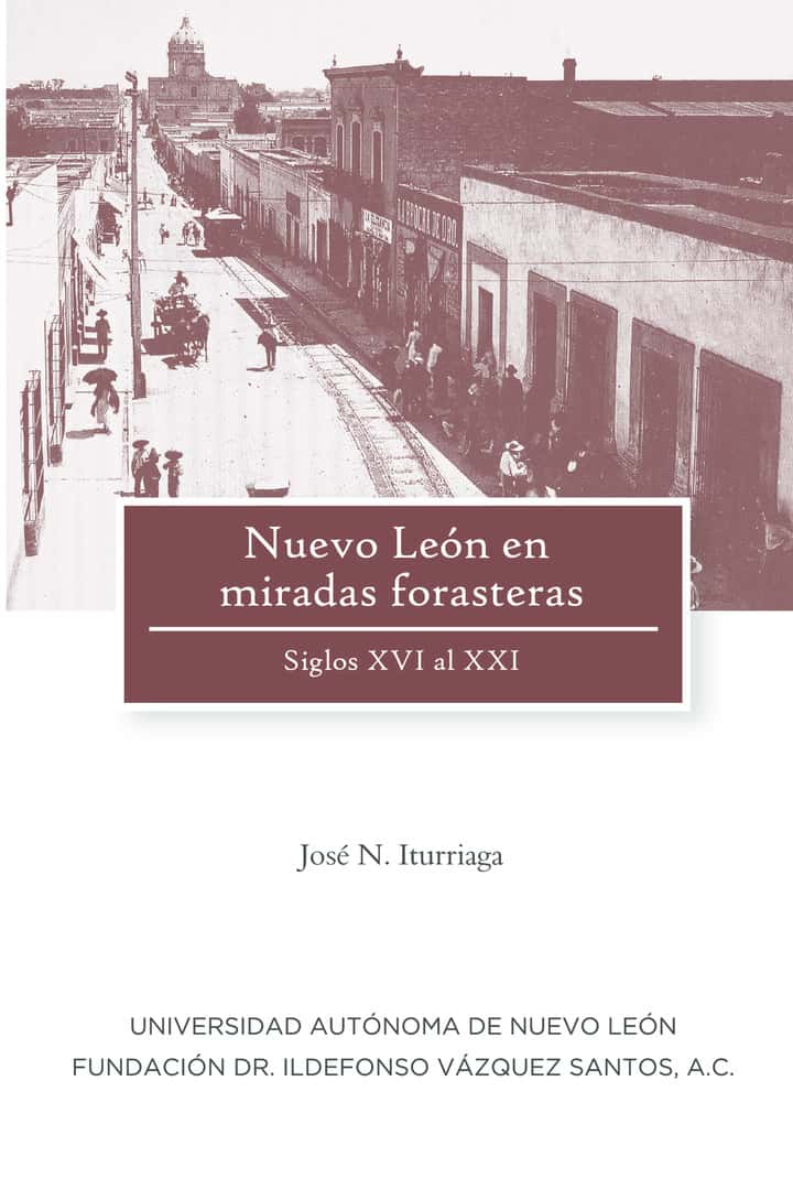 Nuevo Leon en miradas forasteras: Siglos XVI al XXI